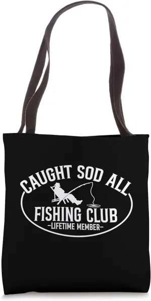 Caught Sod All Fishing Club Lifetime Member Funny Fisherman Tote Bag