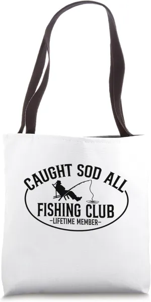 Caught Sod All Fishing Club Lifetime Member Funny Fisherman Tote Bag