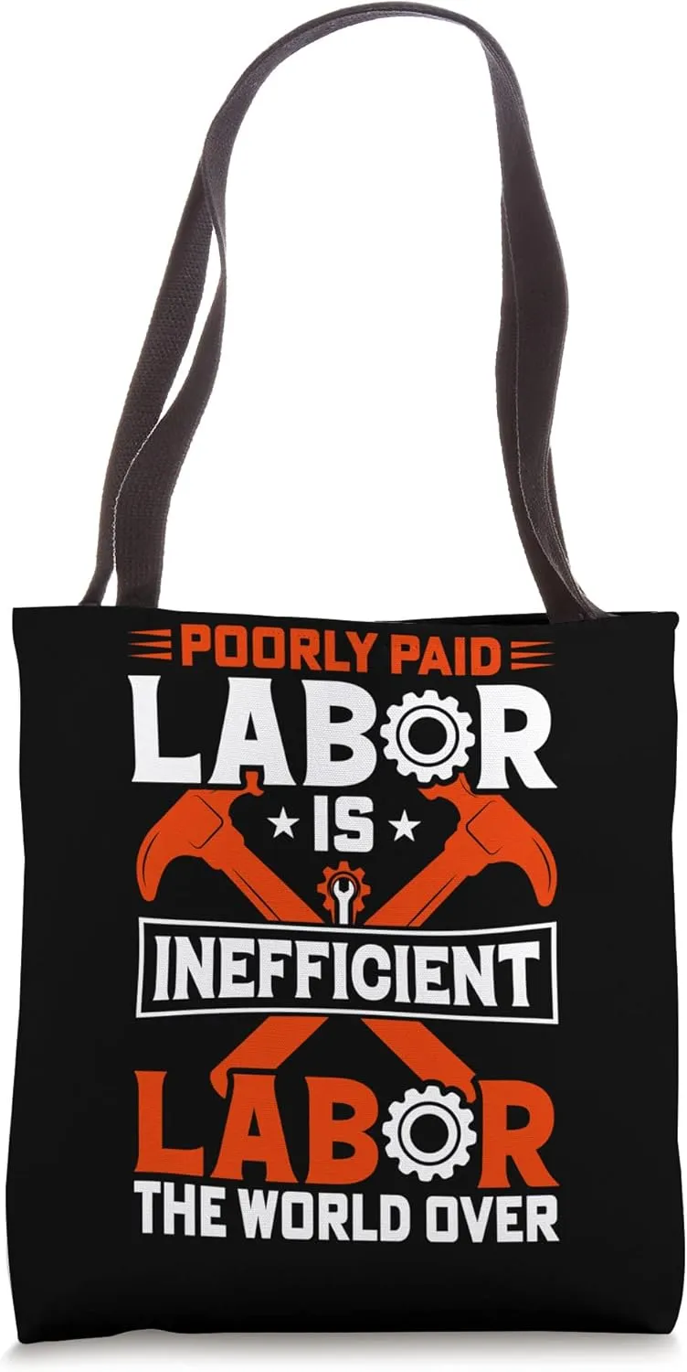 Poorly Paid Labor Is Inefficient Labor The World Over Tote Bag