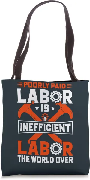 Poorly Paid Labor Is Inefficient Labor The World Over Tote Bag