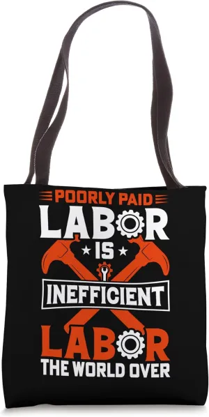 Poorly Paid Labor Is Inefficient Labor The World Over Tote Bag