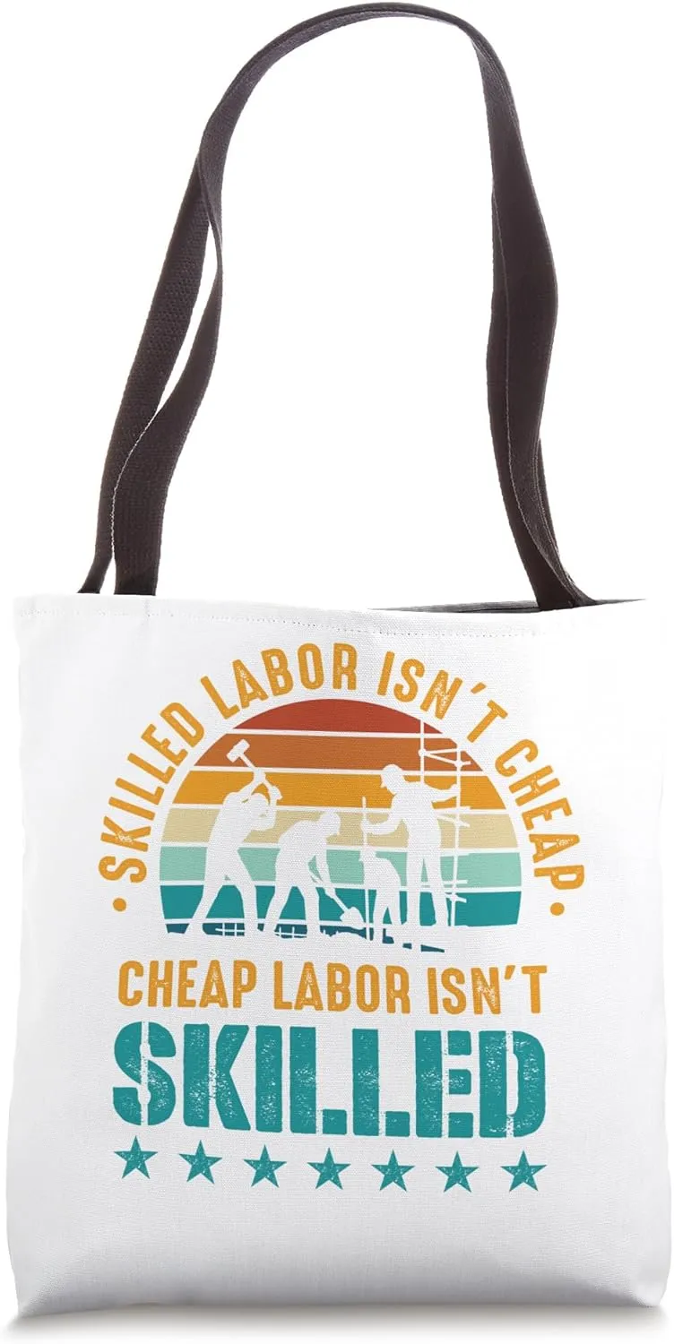 Skilled Labor isn't cheap, Cheap Labor isn't skilled Tote Bag