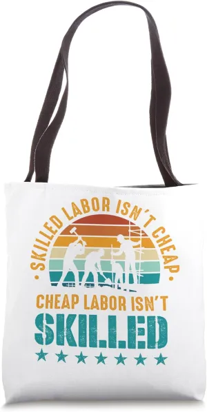Skilled Labor isn't cheap, Cheap Labor isn't skilled Tote Bag