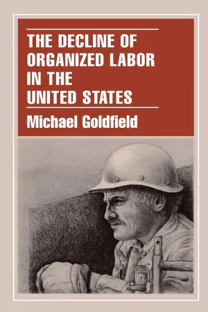 The Decline of Organized Labor in the United States Reprint Edition