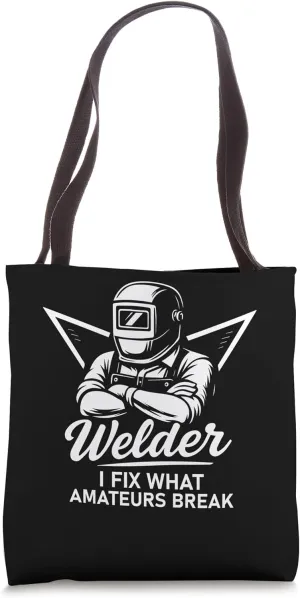 Welder I Fix What Amateurs Break Funny Welding Humor Tote Bag