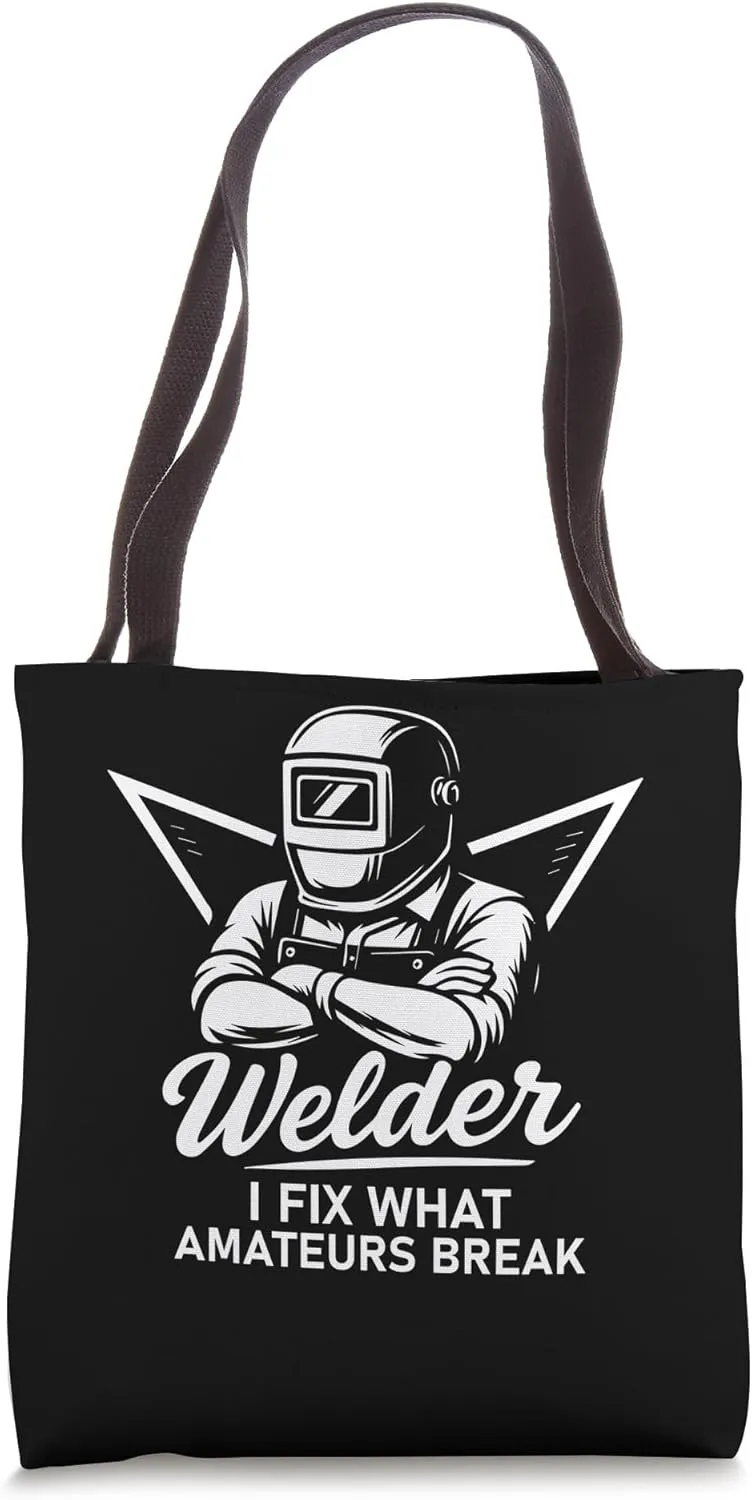 Welder I Fix What Amateurs Break Funny Welding Humor Tote Bag